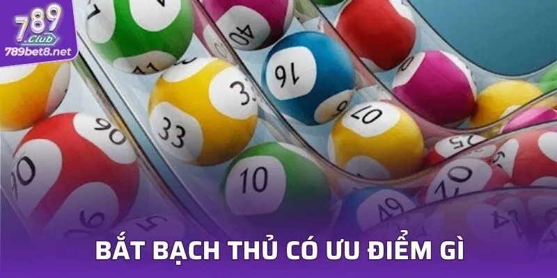 Bắt bạch thủ có ưu điểm gì đối với người chơi hiện nay