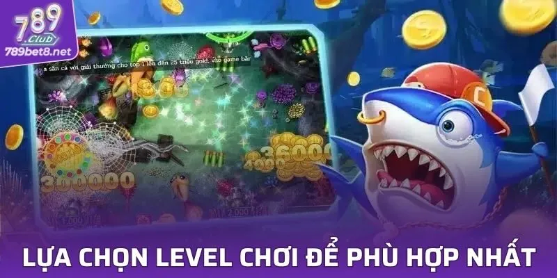 Lựa chọn level chơi để phù hợp nhất