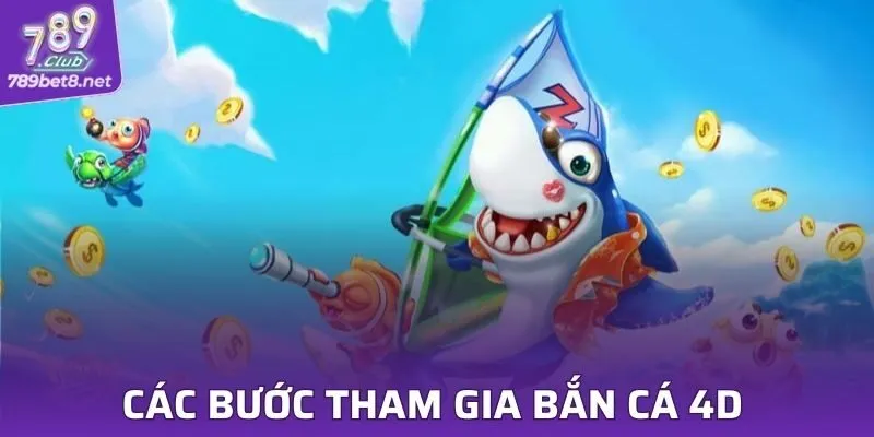 Các bước tham gia bắn cá đổi thưởng 4D