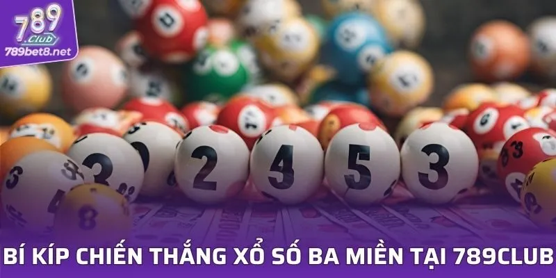 Bí kíp chiến thắng xổ số ba miền tại 789CLUB