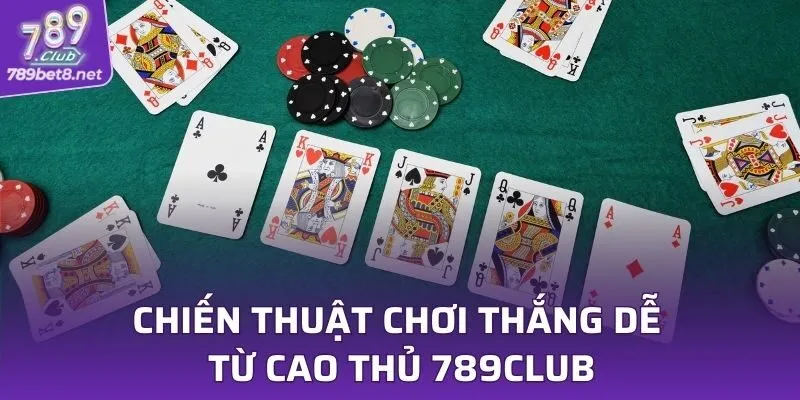 Chiến thuật chơi thắng dễ từ cao thủ 789CLUB