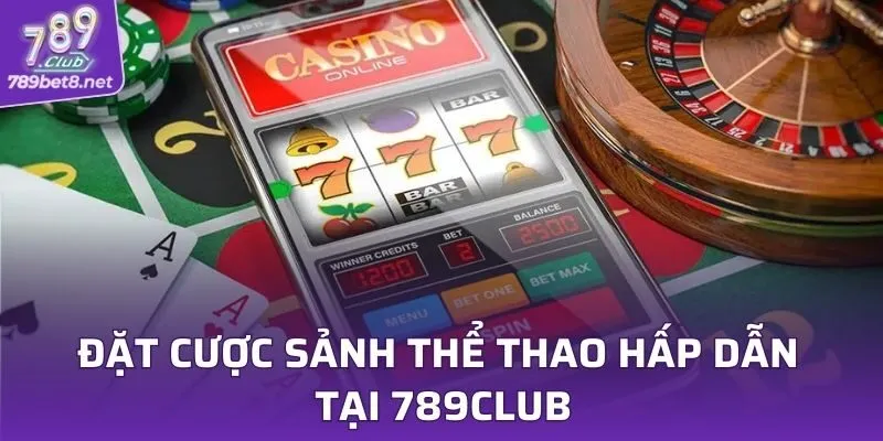 Đặt cược sảnh thể thao hấp dẫn tại 789CLUB