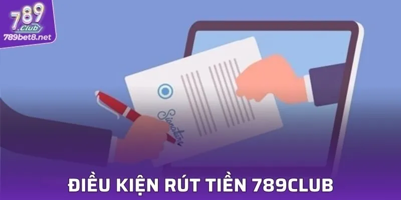 Điều kiện tham gia rút tiền 789CLUB