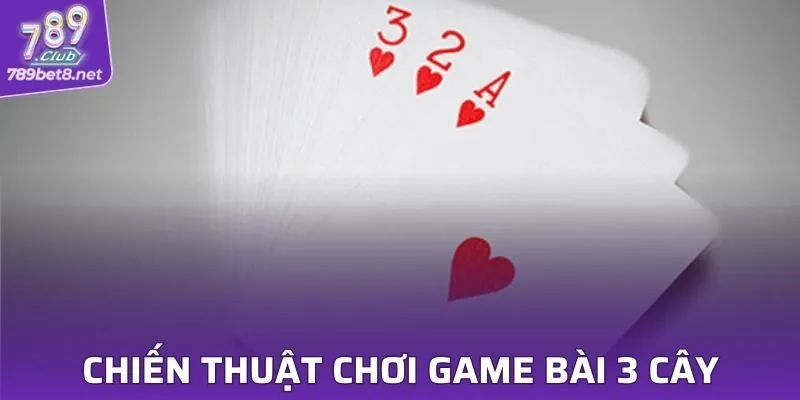 Chiến thuật chơi game bài 3 cây online hiệu quả tại 789CLUB