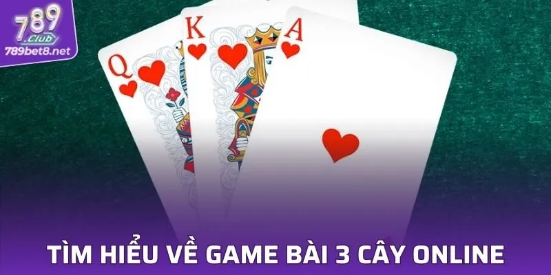 Tìm hiểu sơ lược về game bài 3 cây trực tuyến