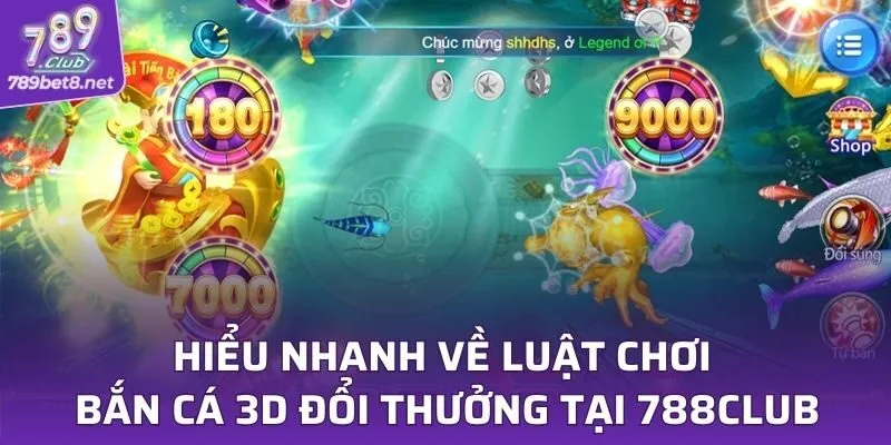 Hiểu nhanh về luật chơi bắn cá 3D đổi thưởng tại 788CLUB