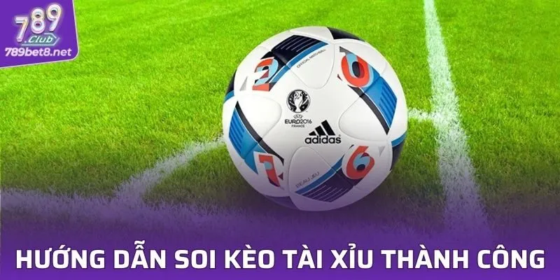 Hướng dẫn soi kèo tài xỉu thành công