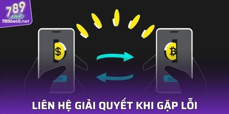 Liên hệ giải quyết khi gặp lỗi từ hệ thống nhà game