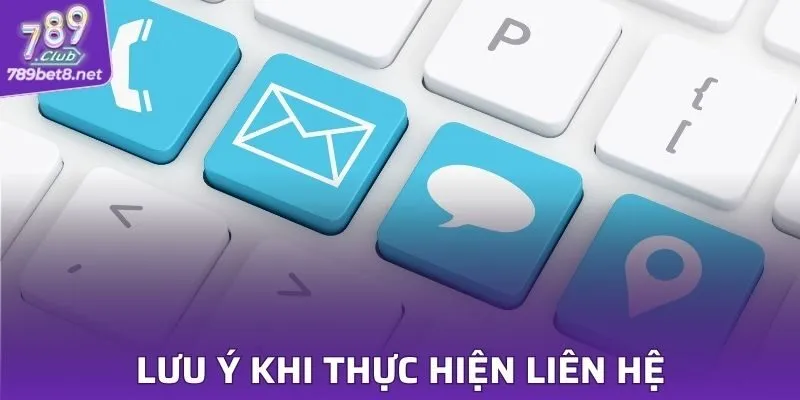 Lưu ý khi thực hiện liên hệ 789CLUB