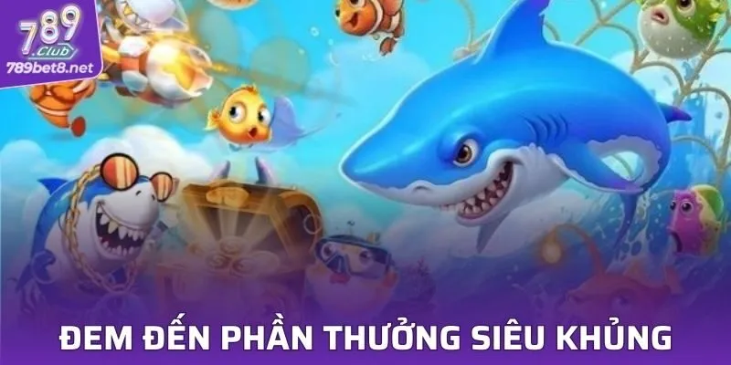 Đem đến phần thưởng siêu khủng