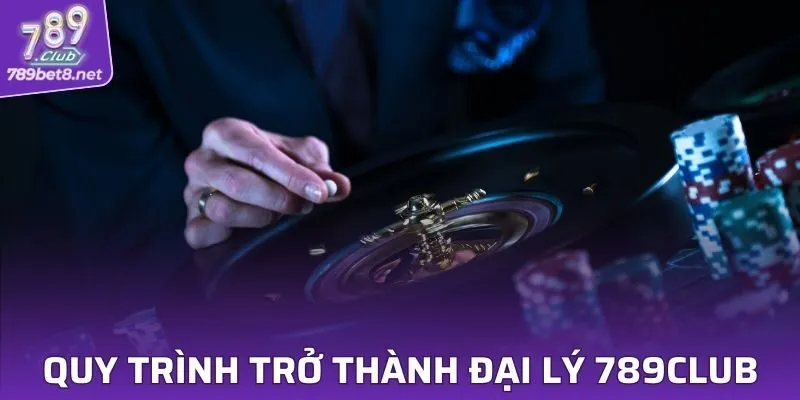 Hướng dẫn quy trình trở thành đại lý 789CLUB