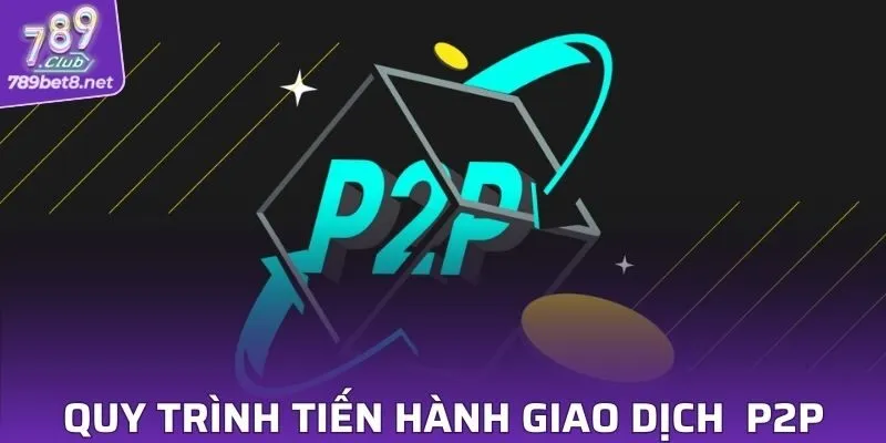 Quy trình tiến hành giao dịch theo phương thức P2P