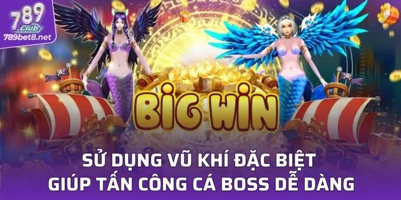 Sử dụng vũ khí đặc biệt giúp tấn công cá boss dễ dàng