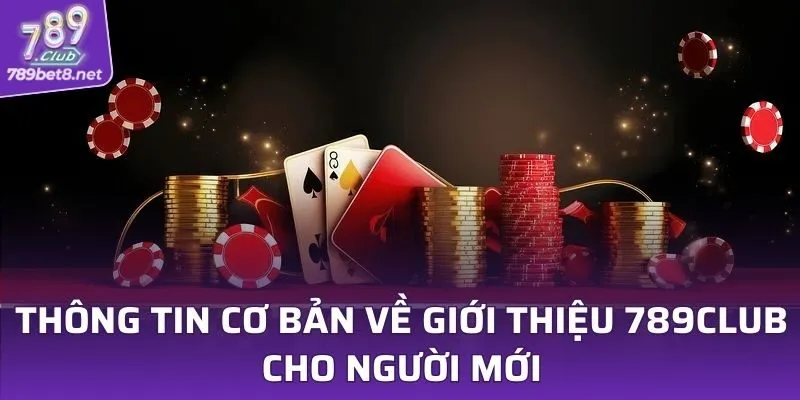 Thông tin cơ bản về giới thiệu 789CLUB cho người mới