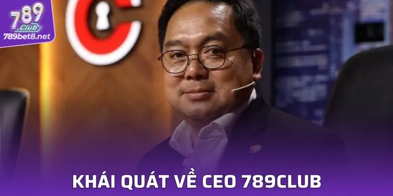 Tìm hiểu về CEO 789CLUB - Nguyễn Văn Thuật