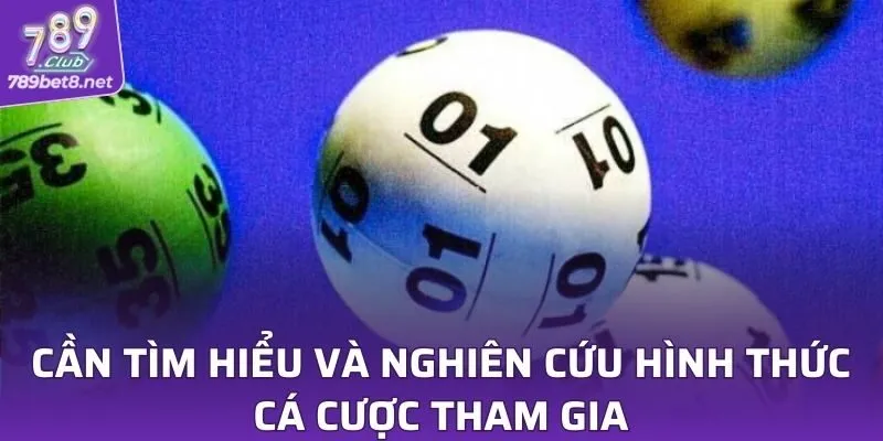 Cần tìm hiểu và nghiên cứu kỹ lưỡng hình thức cá cược tham gia