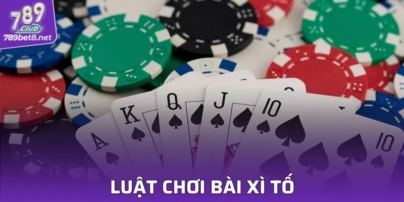 Luật chơi bài xì tốt bạn cần phải nắm rõ trước khi bắt đầu tham gia